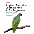 Applied Machine Learning and AI for Engineers: Solve Business Problems That Can't Be Solved Algorithmically - Paperback