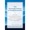 The Neurophysiology of Enlightenment: How the Transcendental Meditation and TM-Sidhi Program Transform the Functioning of the Human Body - Paperback