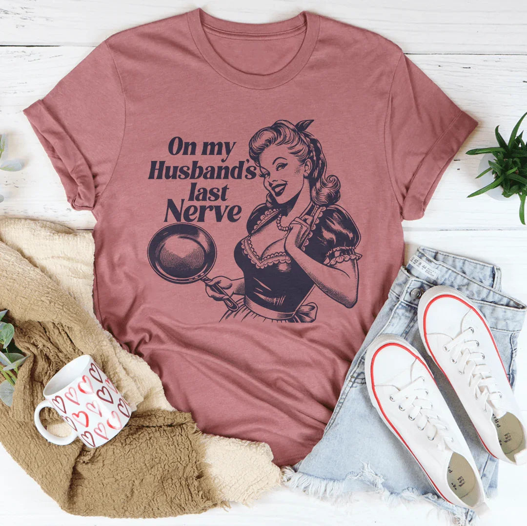 On My Husbands Last Nerve Tee