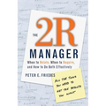 The 2r Manager: When to Relate, When to Require, and How to Do Both Effectively - Paperback