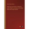 Patent Laws and Practice of Obtaining Letters Patent for Inventions in The United States and Foreign Countries - Paperback