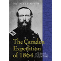 The Camden Expedition of 1864 and the Opportunity Lost by the Confederacy to Change the Civil War - Paperback