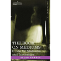 The Book on Mediums: Guide for Mediums and Invocators - Paperback