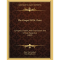 The Gospel Of St. Peter: Synoptical Tables, With Translation And Critical Apparatus (1893) - Paperback