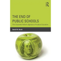 The End of Public Schools: The Corporate Reform Agenda to Privatize Education - Paperback