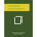 Textile Fiber Atlas: A Collection Of Photomicrographs Of Old And New Textile Fibers - Paperback