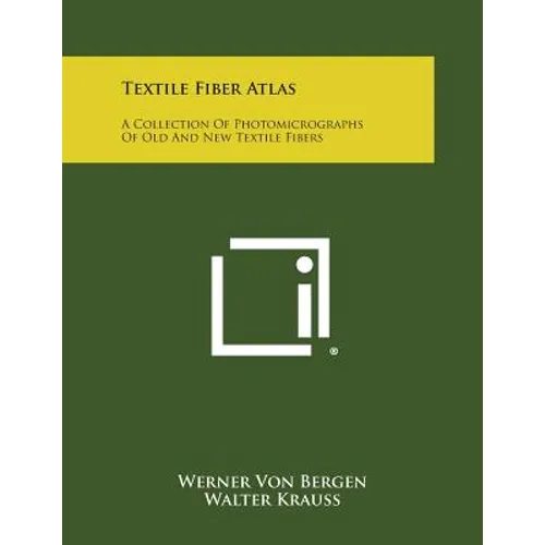 Textile Fiber Atlas: A Collection Of Photomicrographs Of Old And New Textile Fibers - Paperback