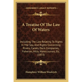 A Treatise Of The Law Of Waters: Including The Law Relating To Rights In The Sea, And Rights Concerning Rivers, Canals, Dock Companies, Fisheries, Mil - Paperback