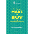 Developing a Make or Buy Strategy for Manufacturing Business - Hardcover