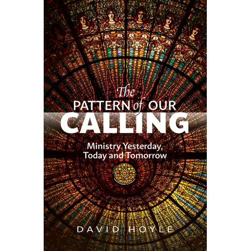 The Pattern of Our Calling: Ministry Yesterday, Today and Tomorrow - Paperback