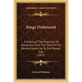 Kings Dethroned: A History Of The Evolution Of Astronomy From The Time Of The Roman Empire Up To The Present Day (1922) - Paperback