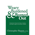 Weary, Burdened & Burned Out: Finding Green Pastures for Pastors, Chaplains, and Leaders Caught on the Ministry Treadmill - Paperback