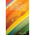 All the Universal Laws and Principles Governing Life - Paperback