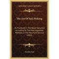 The Art Of Sail-Making: As Practiced In The Royal Navy And According To The Most Approved Methods In The Merchant Service (1843) - Hardcover