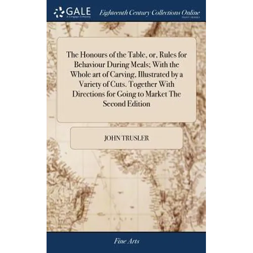 The Honours of the Table, or, Rules for Behaviour During Meals; With the Whole art of Carving, Illustrated by a Variety of Cuts. Together With Directi - Hardcover