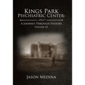 Kings Park Psychiatric Center: a Journey Through History: Volume Iii - Hardcover