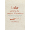 Luke Among the Ancient Historians: Ancient Historiography and the Attempt to Remedy the Inadequate "Many" - Hardcover