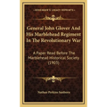 General John Glover And His Marblehead Regiment In The Revolutionary War: A Paper Read Before The Marblehead Historical Society (1903) - Hardcover