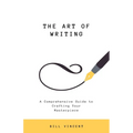The Art of Writing: A Comprehensive Guide to Crafting Your Masterpiece - Paperback