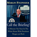 Call the Briefing!: A Memoir of Ten Years in the White House with Presidents Reagan and Bush - Paperback