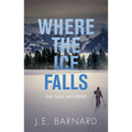 Where the Ice Falls: The Falls Mysteries - Paperback