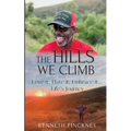 The Hills We Climb Love It, Hate It, Embrace It...Life's Journey - Paperback