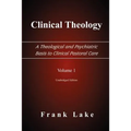 Clinical Theology, a Theological and Psychiatric Basis to Clinical Pastoral Care, Volume 1 - Paperback