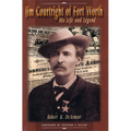 Jim Courtright of Fort Worth: His Life and Legend - Hardcover