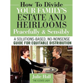 How to Divide Your Family's Estate and Heirlooms Peacefully and Sensibly - Paperback