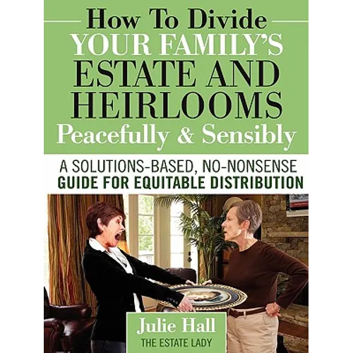 How to Divide Your Family's Estate and Heirlooms Peacefully and Sensibly - Paperback
