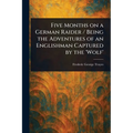Five Months on a German Raider / Being the Adventures of an Englishman Captured by the 'Wolf' - Paperback