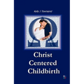 Christ Centered Childbirth - Paperback