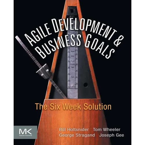 Agile Development and Business Goals: The Six Week Solution - Paperback