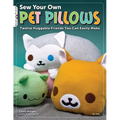 Sew Your Own Pet Pillows: Twelve Huggable Friends You Can Easily Make - Paperback