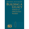 Building a Legacy: Voices of Oncology Nurses - Paperback