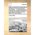 Rules for Drawing the Several Parts of Architecture, in a More Exact and Easy Manner ... by Which All Fractions, in Dividing the Principal Members and - Paperback