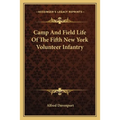 Camp And Field Life Of The Fifth New York Volunteer Infantry - Paperback
