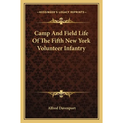 Camp And Field Life Of The Fifth New York Volunteer Infantry - Paperback