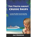 The Truth About Cruise Ships: A Cruise Ship Officer Survives the Work, Adventure, Alcohol, and Sex of Ship Life - Paperback
