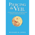 Piercing the Veil: Comparing Science and Mysticism as Ways of Knowing Reality - Paperback