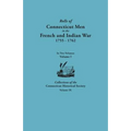 Rolls of Connecticut Men in the French and Indian War, 1755-1762. in Two Volumes. Volume I Collections of the Connecticut Historical Society, Volume I - Paperback
