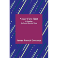 Never Fire First: A Canadian Northwest Mounted Story - Paperback