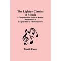 The Lighter Classics in Music: A Comprehensive Guide to Musical Masterworks in a Lighter Vein by 187 Composers - Paperback
