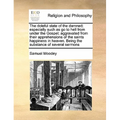 The Doleful State of the Damned; Especially Such as Go to Hell from Under the Gospel; Aggravated from Their Apprehensions of the Saints Happiness in H - Paperback