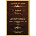 The Word Of The Buddha: An Outline Of The Ethico-Philosophical System Of The Buddha, In The Words Of The Pali Canon (1907) - Paperback