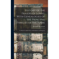 History of the Frasers of Lovat, With Genealogies of the Principal Families of the Name: To Which is Added Those of Dunballoch and Phopachy - Hardcover