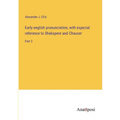 Early english pronunciation, with especial reference to Shakspere and Chaucer: Part 3 - Paperback