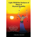 Light FROM the Darkness of Illness and Physical Disability: What Makes Us Ill What Keeps Us Ill & How to Heal - Paperback