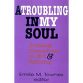 A Troubling in My Soul: Womanist Perspectives on Evil and Suffering - Paperback