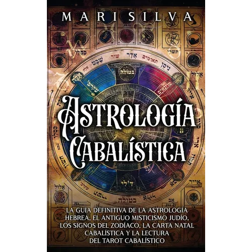 Astrología cabalística: La guía definitiva de la astrología hebrea, el antiguo misticismo judío, los signos del zodíaco, la carta natal cabalística y - Hardcover
